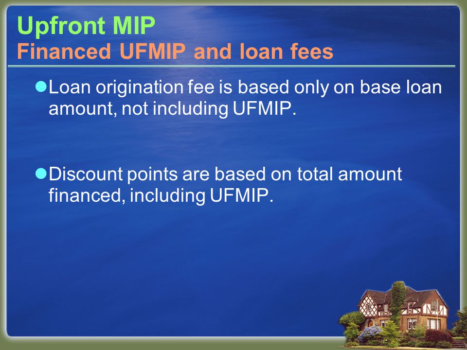 Upfront MIP Loan origination fee is based only on base loan amount, not including UFMIP.