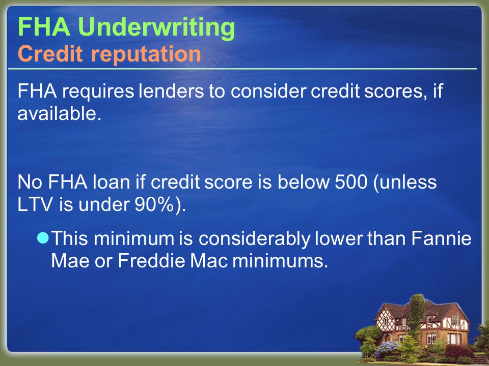 FHA Underwriting FHA requires lenders to consider credit scores, if available.