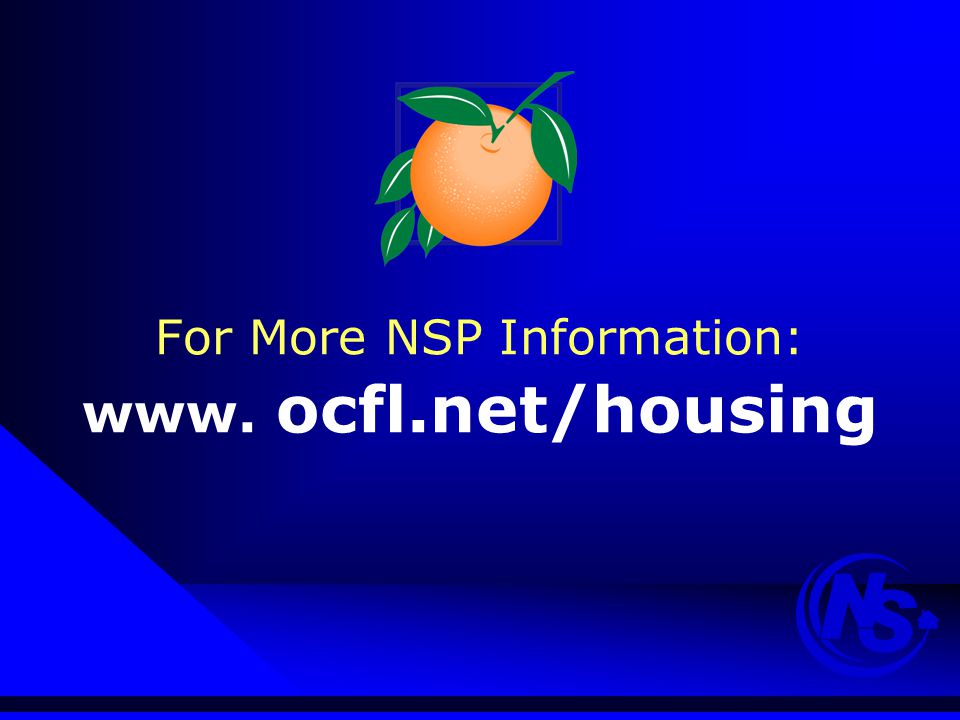 For More NSP Information: www. ocfl.net/housing