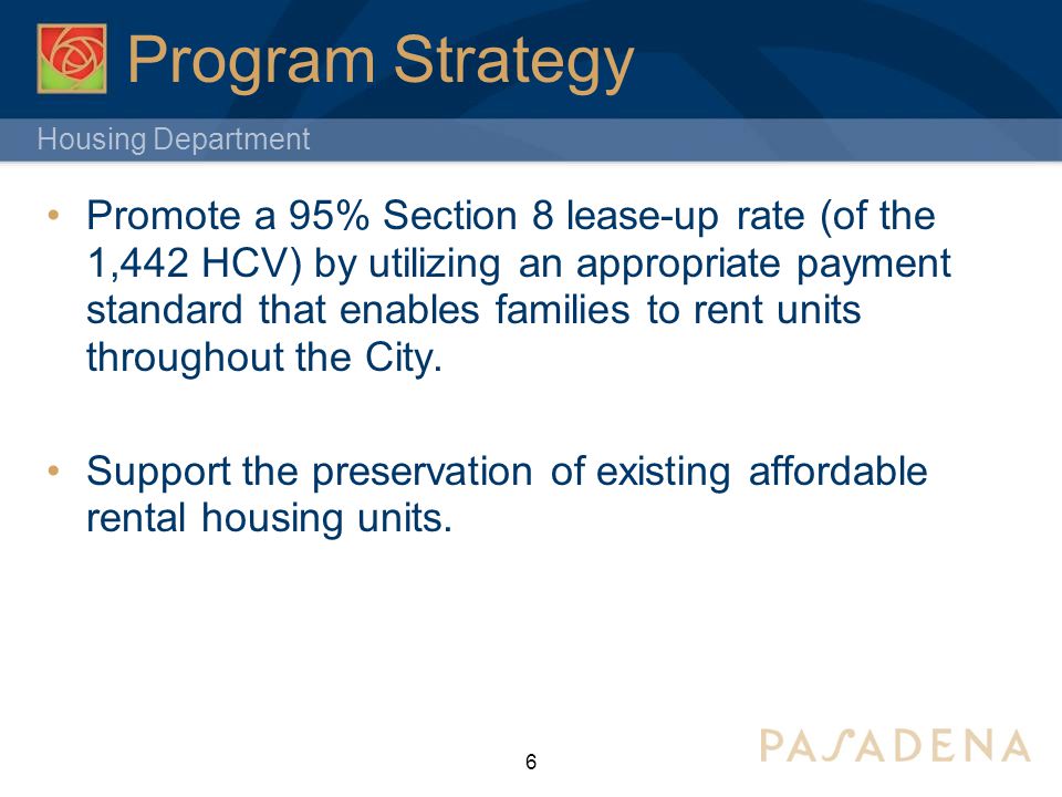 Housing Department Program Strategy Promote a 95% Section 8 lease-up rate (of the 1,442 HCV) by utilizing an appropriate payment standard that enables families to rent units throughout the City.
