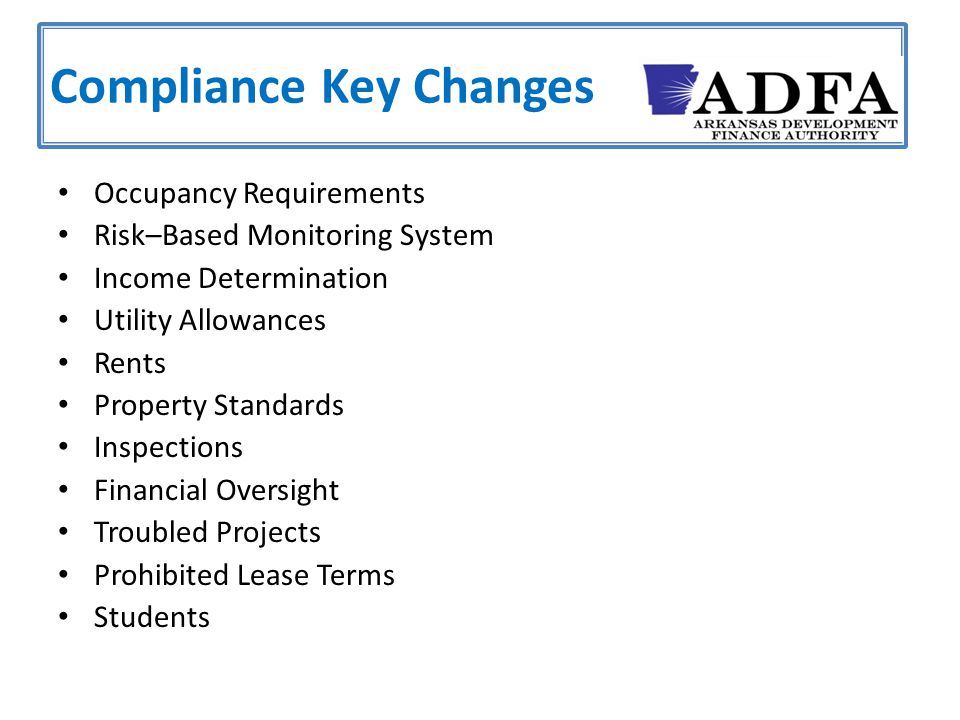 Occupancy Requirements Risk–Based Monitoring System Income Determination Utility Allowances Rents Property Standards Inspections Financial Oversight Troubled Projects Prohibited Lease Terms Students Compliance Key Changes