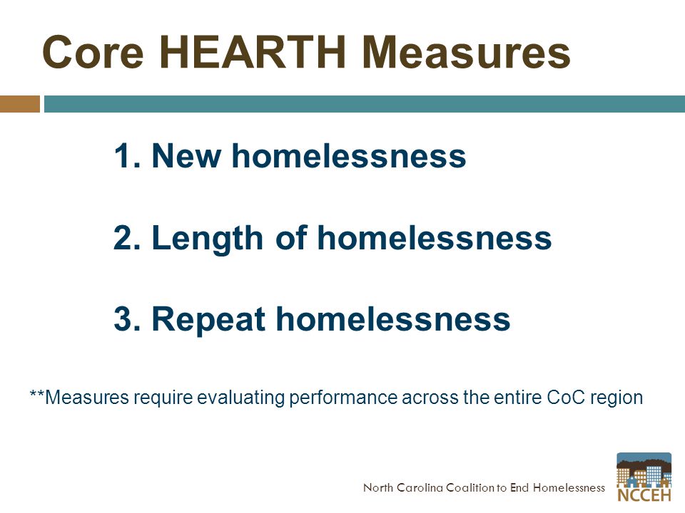 Core HEARTH Measures 1. New homelessness 2. Length of homelessness 3.
