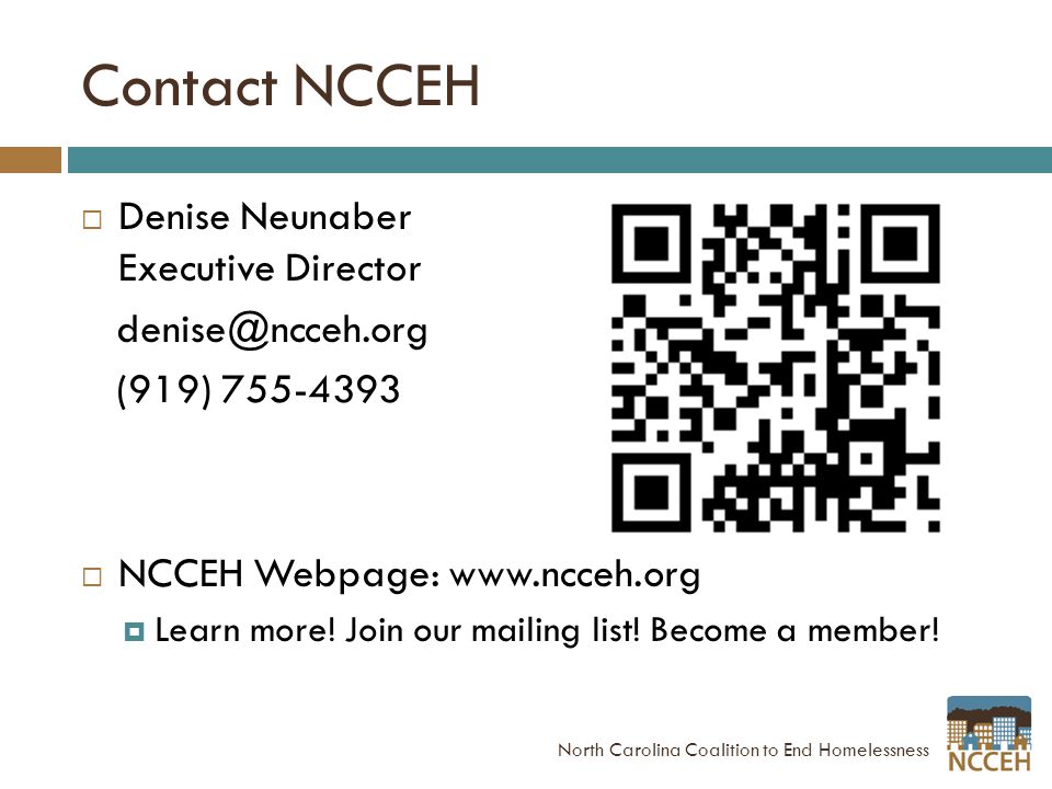 Contact NCCEH  Denise Neunaber Executive Director (919)  NCCEH Webpage:    Learn more.