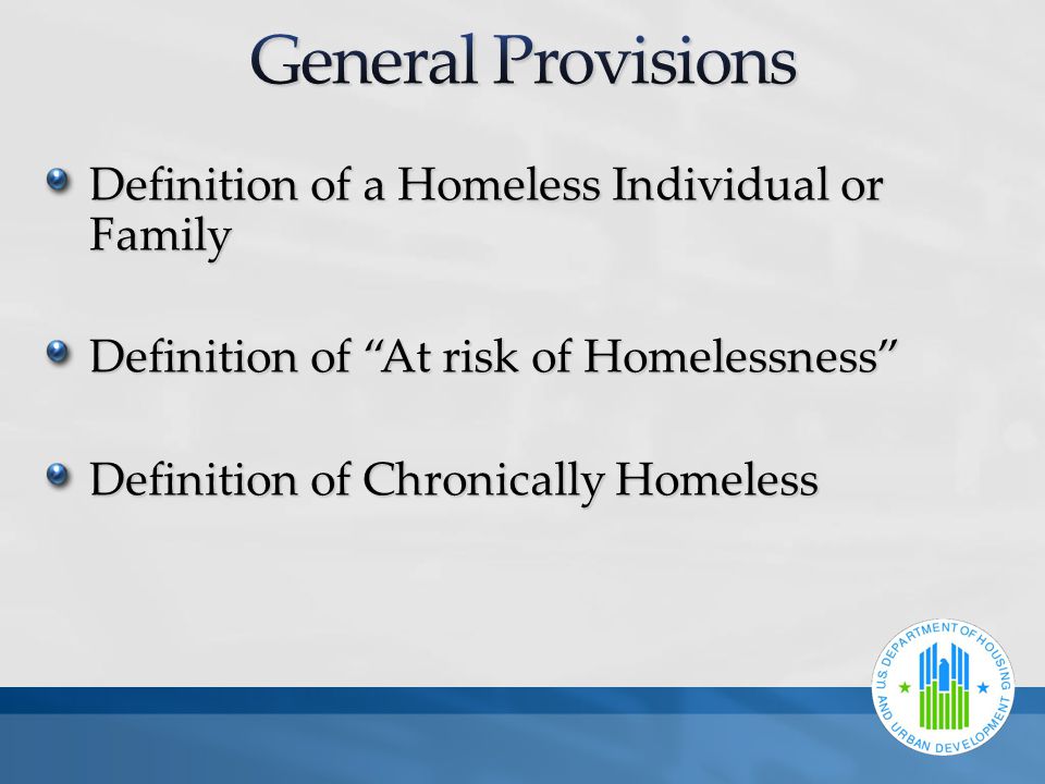 Definition of a Homeless Individual or Family Definition of At risk of Homelessness Definition of Chronically Homeless