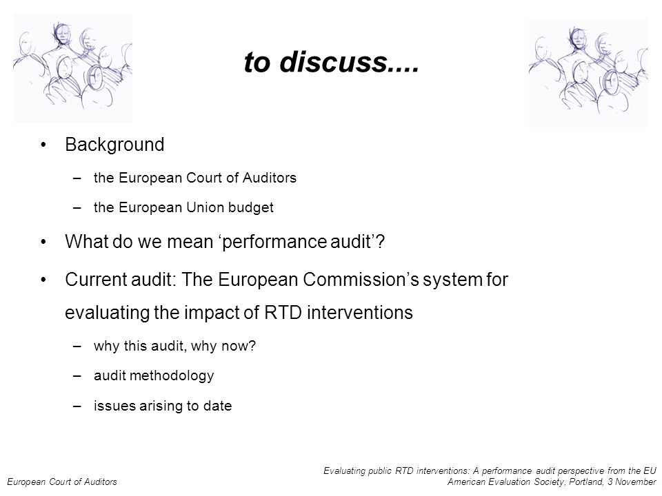 Evaluating public RTD interventions: A performance audit perspective from the EU European Court of Auditors American Evaluation Society, Portland, 3 November to discuss....