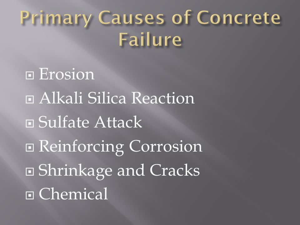  Erosion  Alkali Silica Reaction  Sulfate Attack  Reinforcing Corrosion  Shrinkage and Cracks  Chemical
