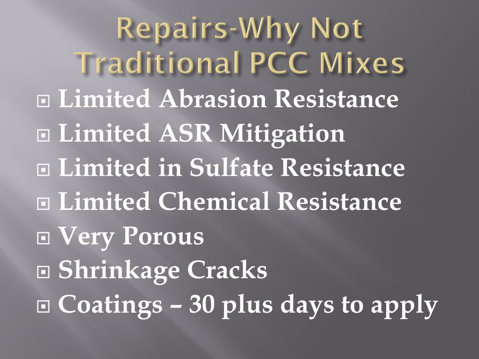  Limited Abrasion Resistance  Limited ASR Mitigation  Limited in Sulfate Resistance  Limited Chemical Resistance  Very Porous  Shrinkage Cracks  Coatings – 30 plus days to apply