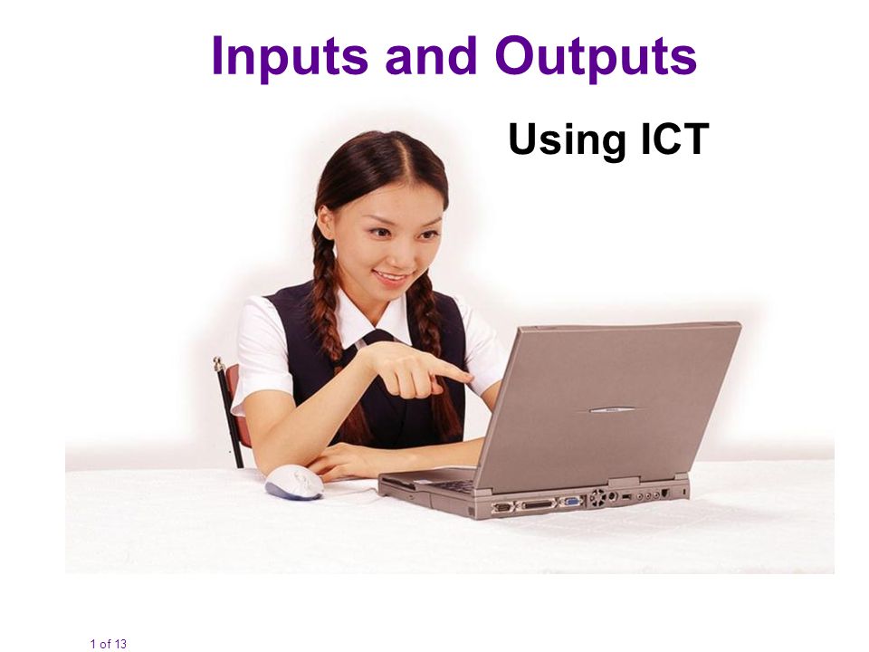 1 of 13 Inputs and Outputs Using ICT