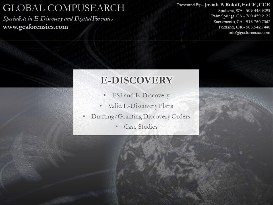 GLOBAL COMPUSEARCH Specialists in E-Discovery and Digital Forensics   Presented By – Josiah P.