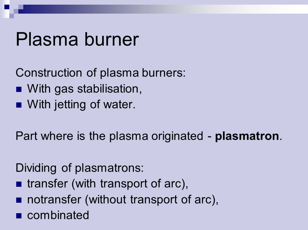Plasma burner Construction of plasma burners: With gas stabilisation, With jetting of water.