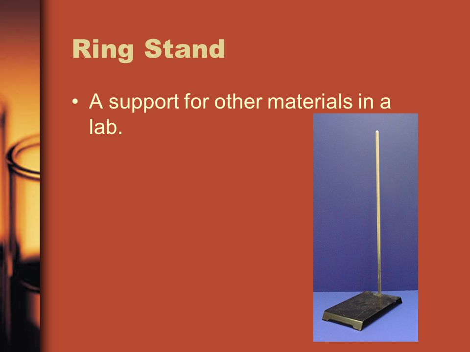 Ring Stand A support for other materials in a lab.