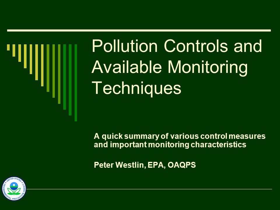 Pollution Controls and Available Monitoring Techniques A quick summary of various control measures and important monitoring characteristics Peter Westlin, EPA, OAQPS