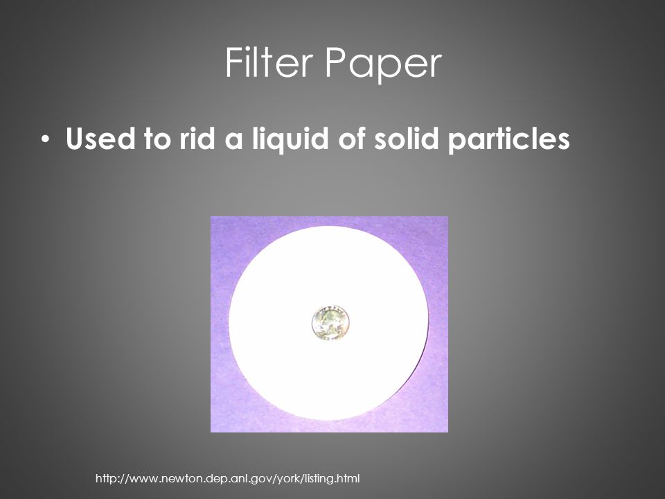 Filter Paper Used to rid a liquid of solid particles