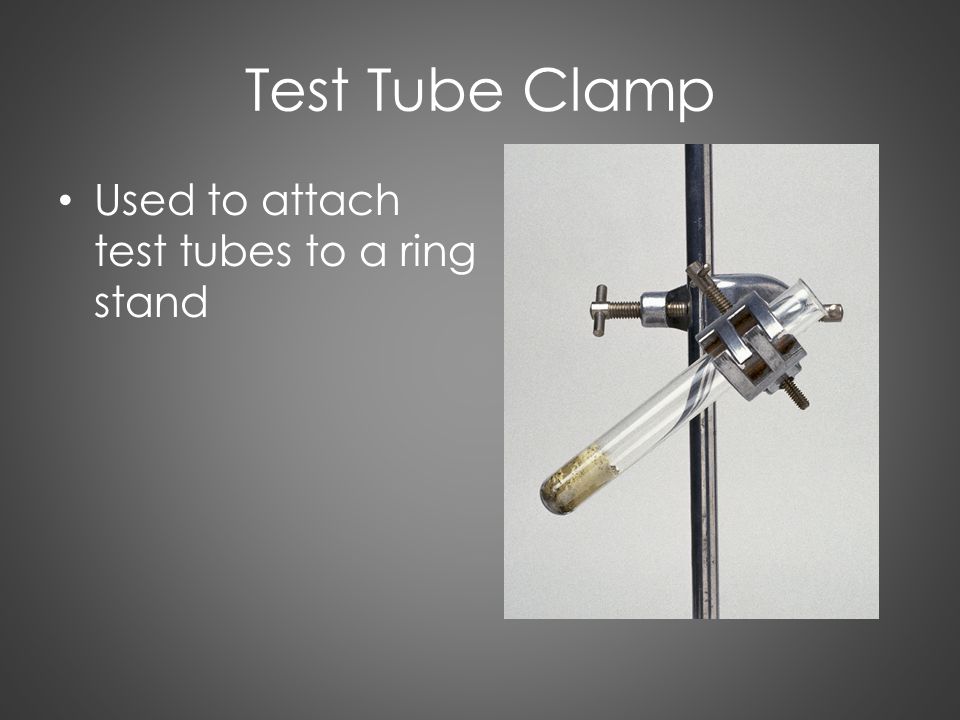Test Tube Clamp Used to attach test tubes to a ring stand
