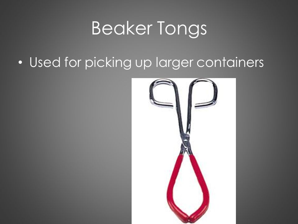Beaker Tongs Used for picking up larger containers