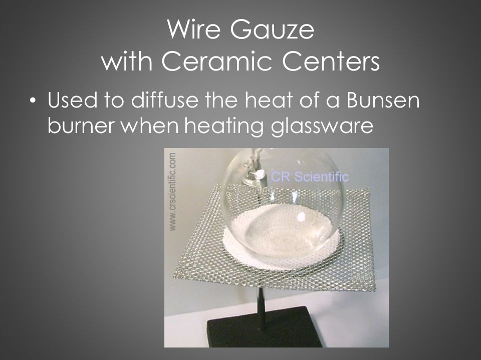 Wire Gauze with Ceramic Centers Used to diffuse the heat of a Bunsen burner when heating glassware