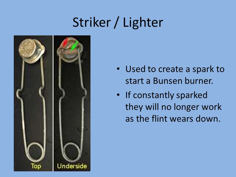 Striker / Lighter Used to create a spark to start a Bunsen burner.