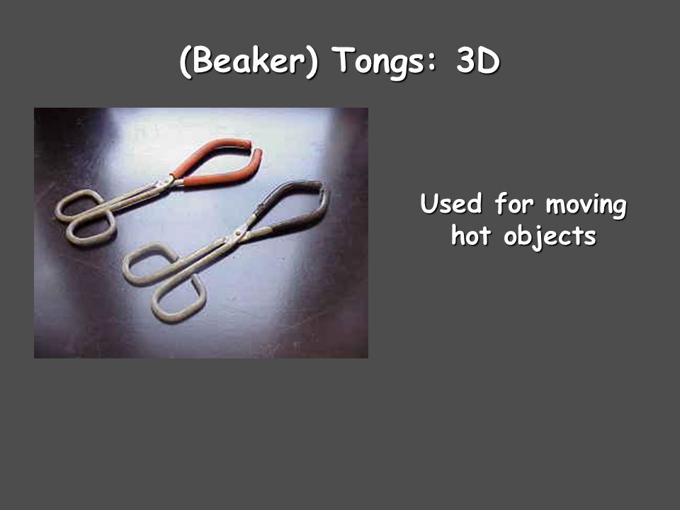 (Beaker) Tongs: 3D Used for moving hot objects