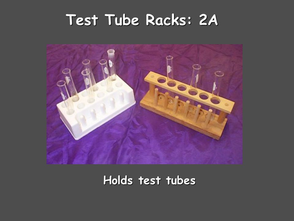 Test Tube Racks: 2A Holds test tubes