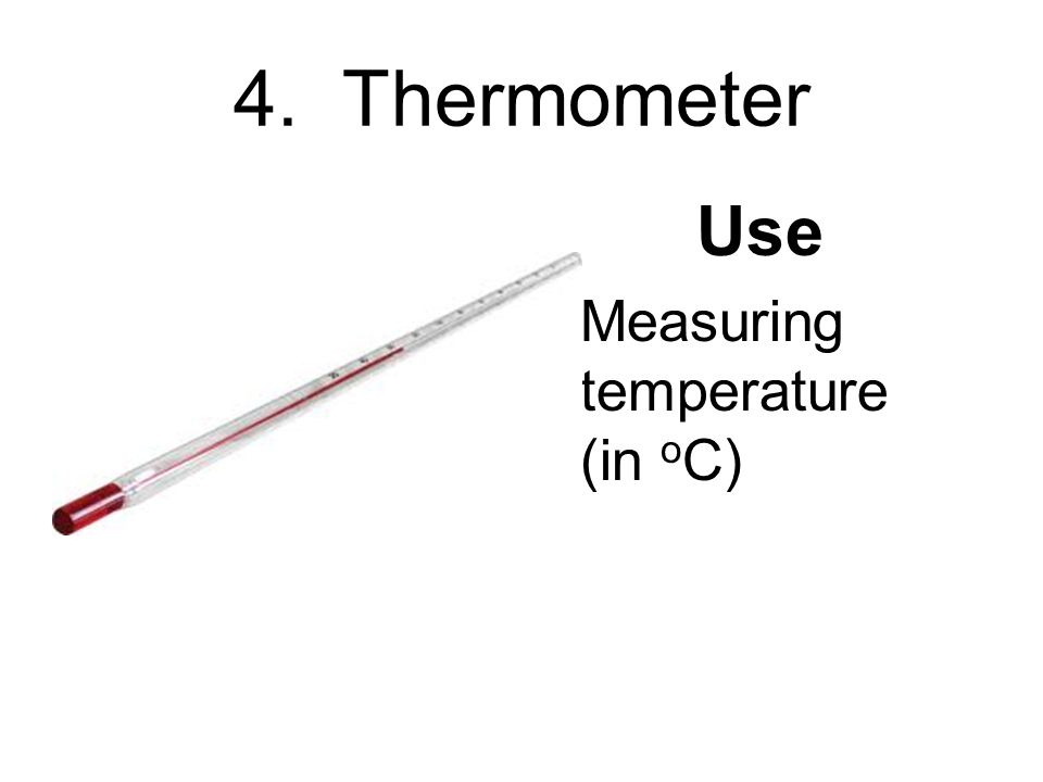 4. Thermometer Use Measuring temperature (in o C)