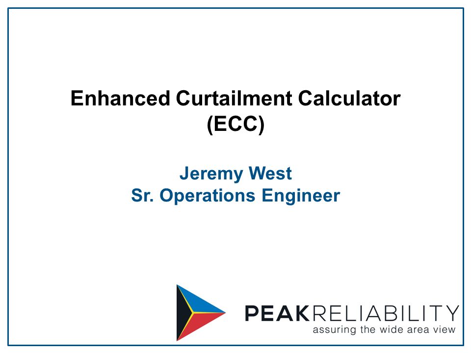 Enhanced Curtailment Calculator (ECC) Jeremy West Sr. Operations Engineer