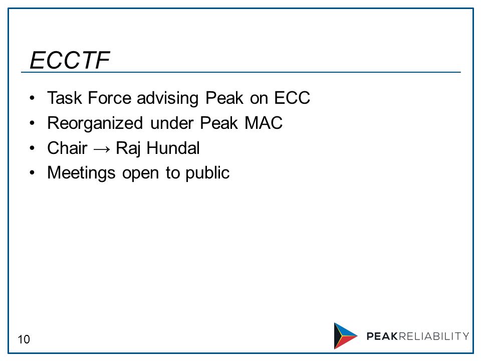 10 Task Force advising Peak on ECC Reorganized under Peak MAC Chair → Raj Hundal Meetings open to public ECCTF