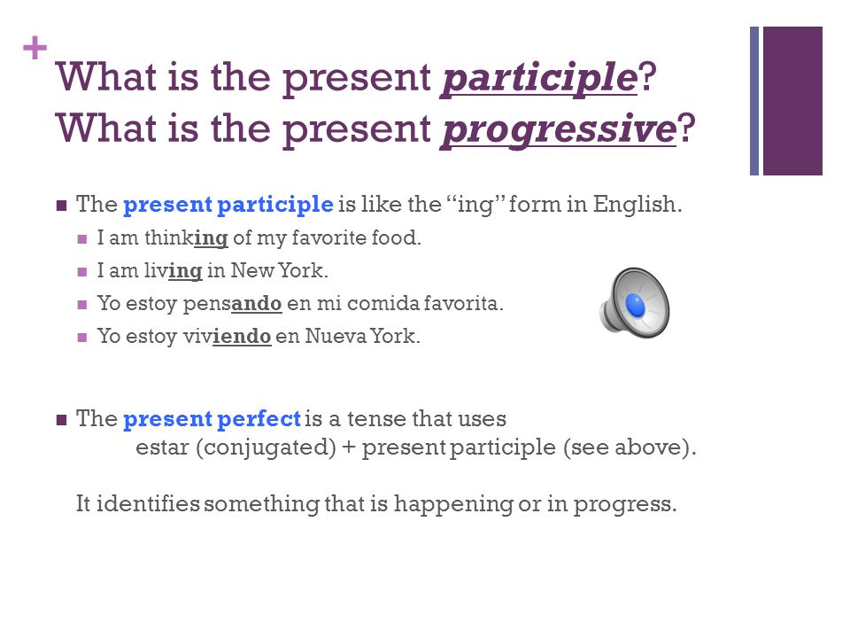 + Present Participle & Present Progressive Tense Formation, use, and conjugation