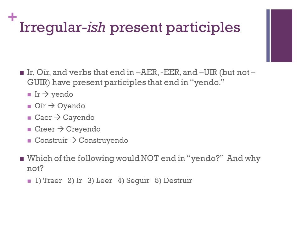 + Stem-Changing Verbs in the Present Participle There is no stem change for –AR verbs in the present participle.