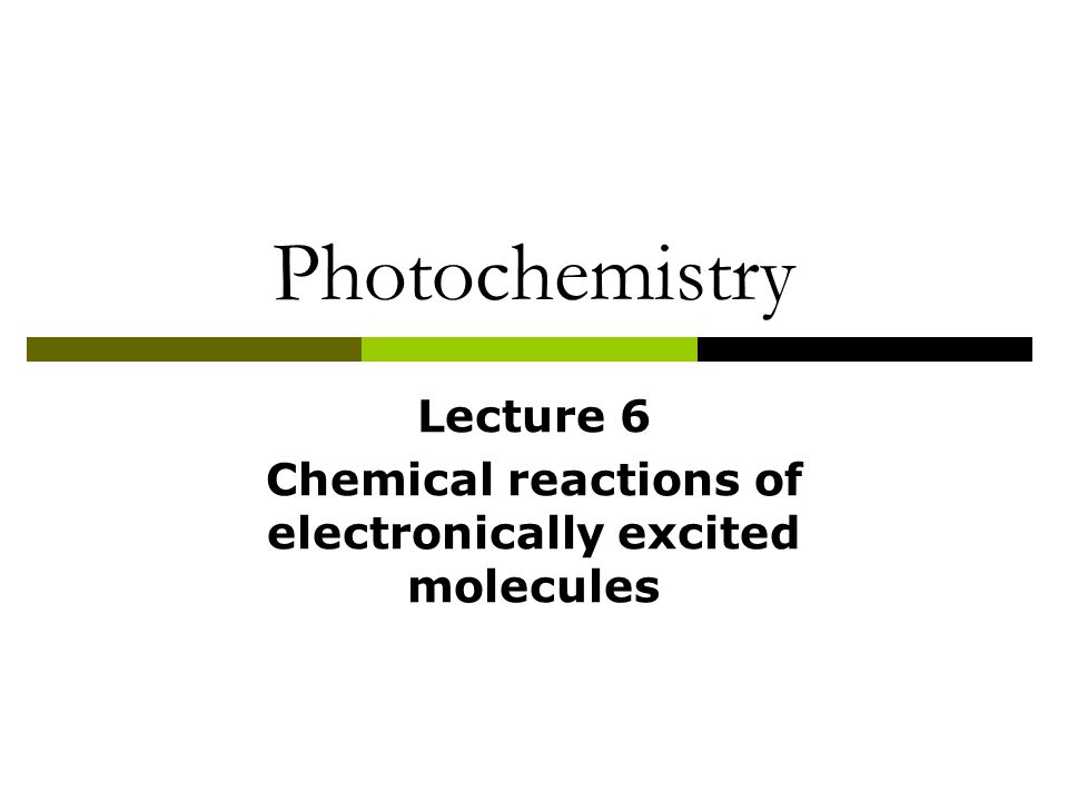 Photochemistry Lecture 6 Chemical reactions of electronically excited molecules