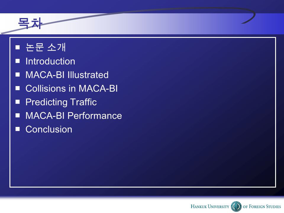 목차 ■ 논문 소개 ■Introduction ■MACA-BI Illustrated ■Collisions in MACA-BI ■Predicting Traffic ■MACA-BI Performance ■Conclusion