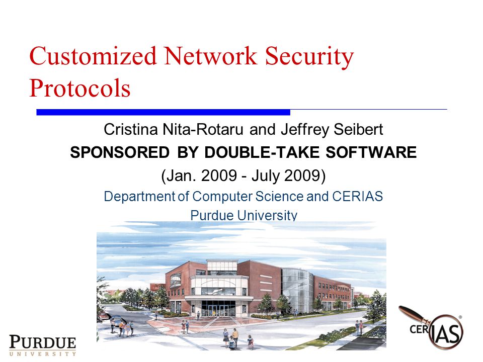 Customized Network Security Protocols Cristina Nita-Rotaru and Jeffrey Seibert SPONSORED BY DOUBLE-TAKE SOFTWARE (Jan.