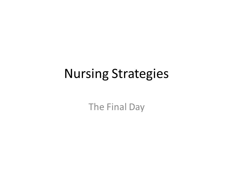 Nursing Strategies The Final Day