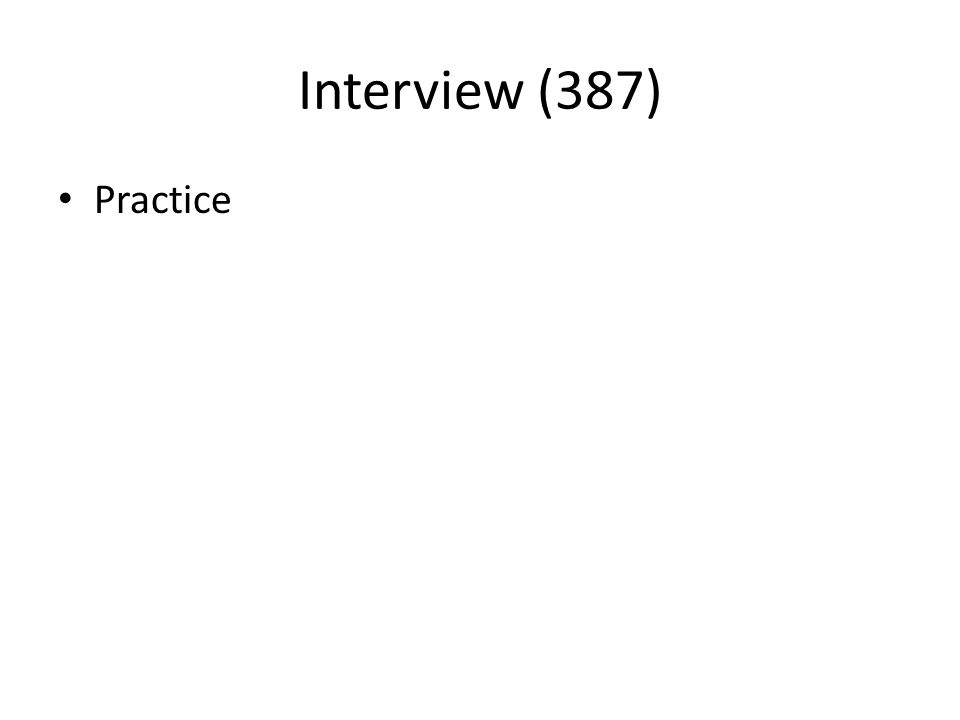 Interview (387) Practice