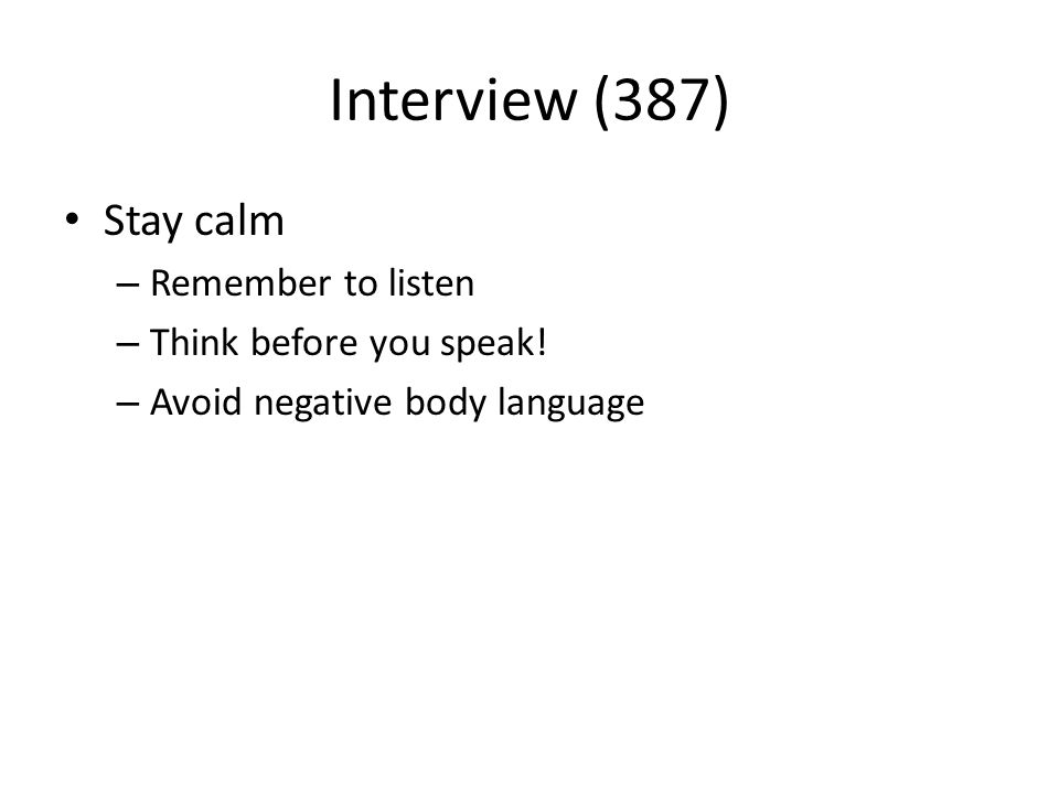 Interview (387) Stay calm – Remember to listen – Think before you speak.