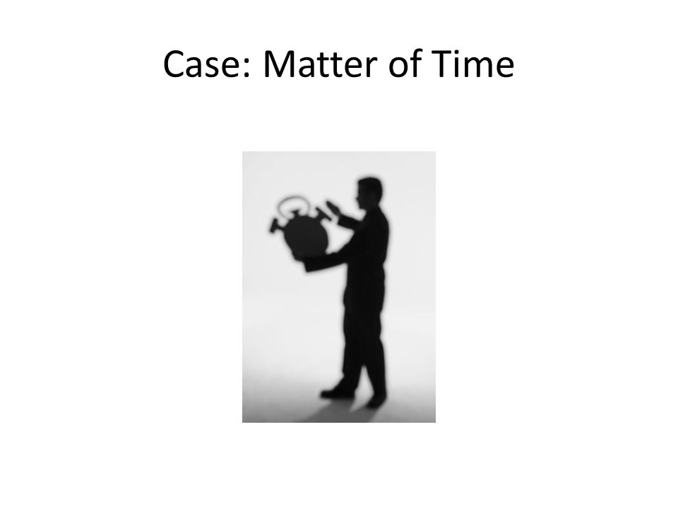 Case: Matter of Time