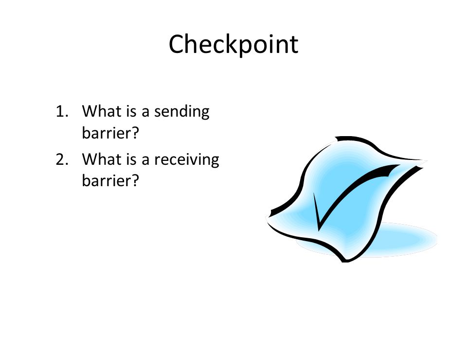 Checkpoint 1.What is a sending barrier 2.What is a receiving barrier