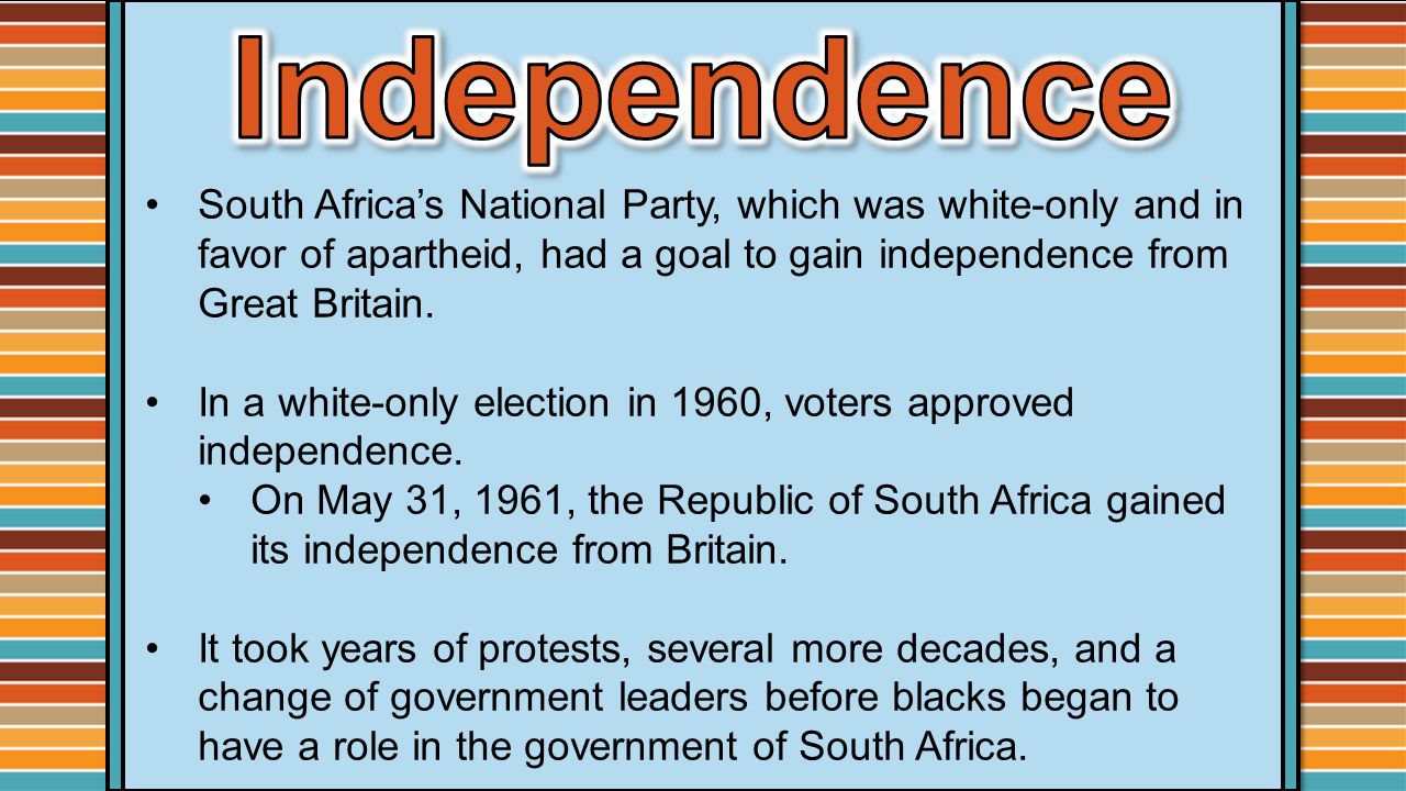 South Africa’s National Party, which was white-only and in favor of apartheid, had a goal to gain independence from Great Britain.