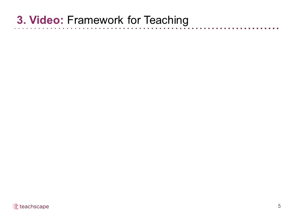 5 3. Video: Framework for Teaching