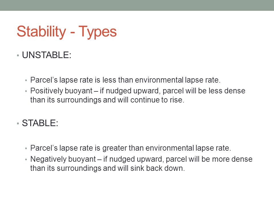 Stability - Types UNSTABLE: Parcel’s lapse rate is less than environmental lapse rate.