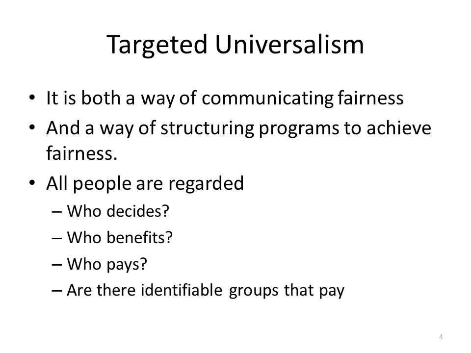 Targeted Universalism It is both a way of communicating fairness And a way of structuring programs to achieve fairness.