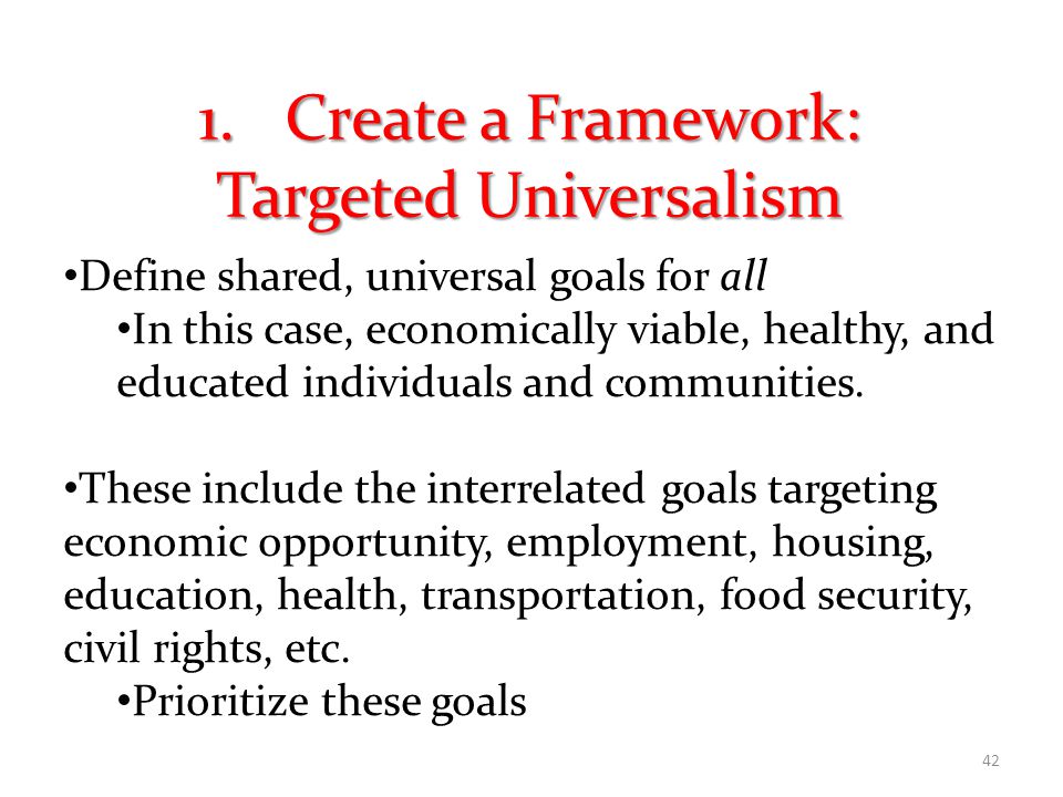 Define shared, universal goals for all In this case, economically viable, healthy, and educated individuals and communities.
