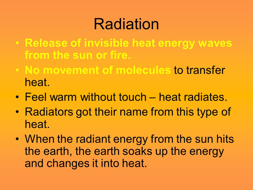 Radiation Release of invisible heat energy waves from the sun or fire.