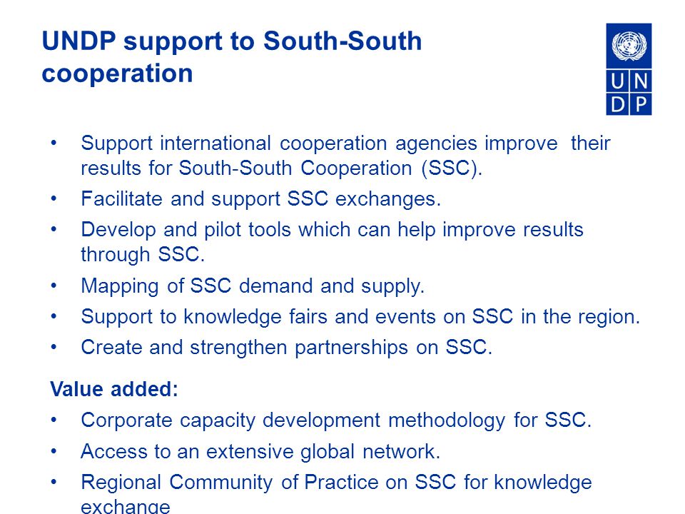 UNDP support to South-South cooperation Support international cooperation agencies improve their results for South-South Cooperation (SSC).