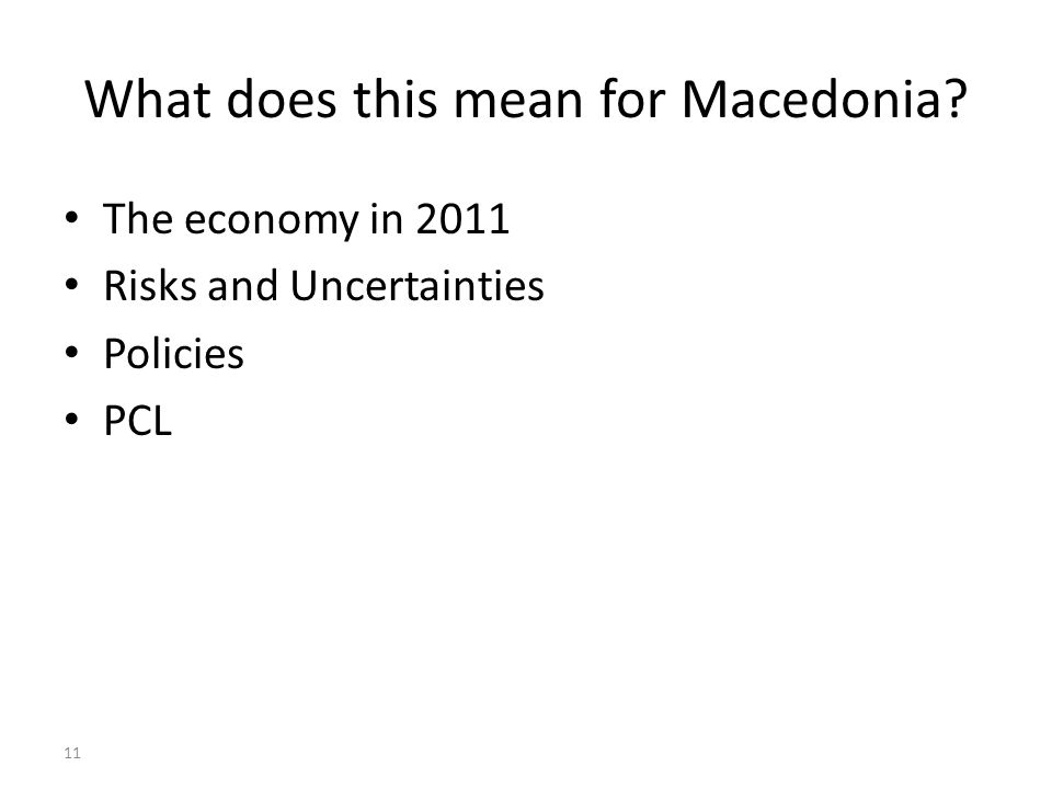 11 What does this mean for Macedonia The economy in 2011 Risks and Uncertainties Policies PCL