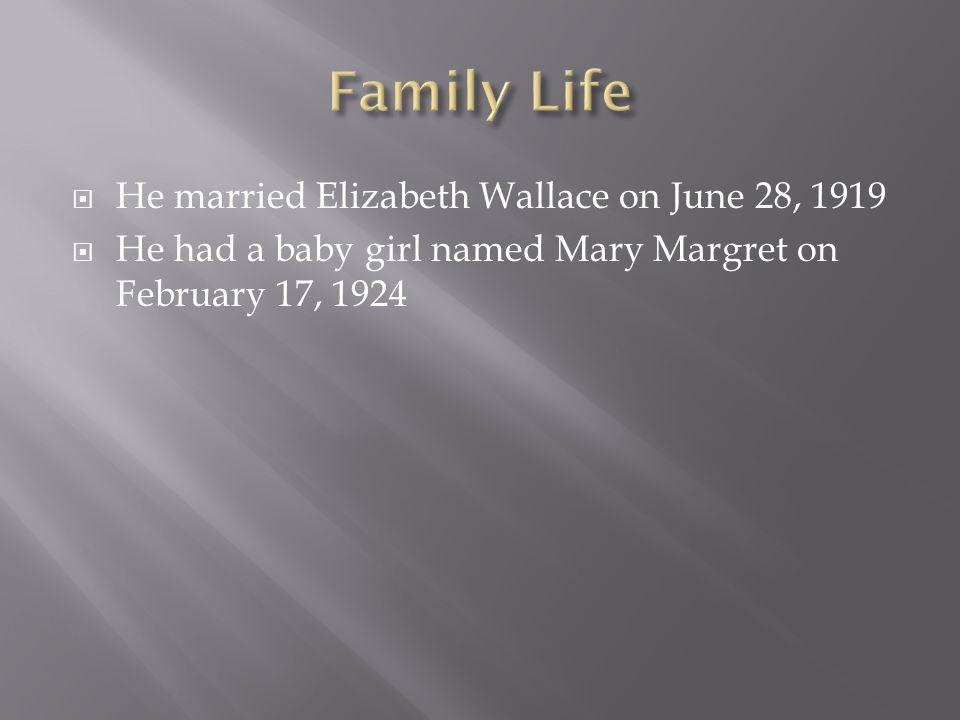  He married Elizabeth Wallace on June 28, 1919  He had a baby girl named Mary Margret on February 17, 1924