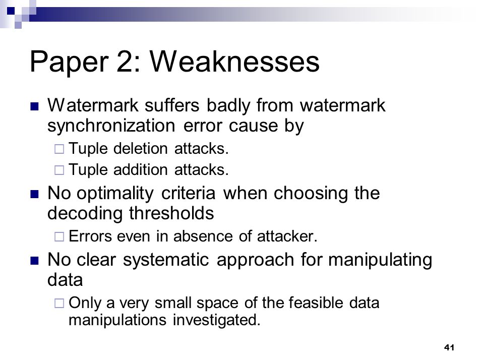 41 Paper 2: Weaknesses Watermark suffers badly from watermark synchronization error cause by  Tuple deletion attacks.