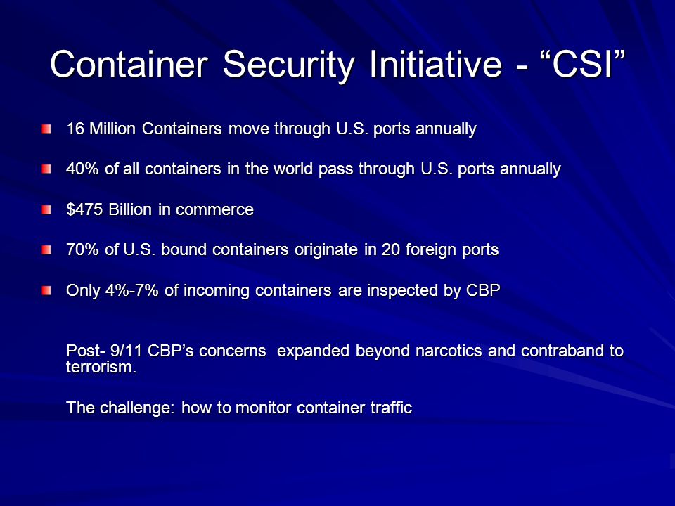 Container Security Initiative - CSI 16 Million Containers move through U.S.