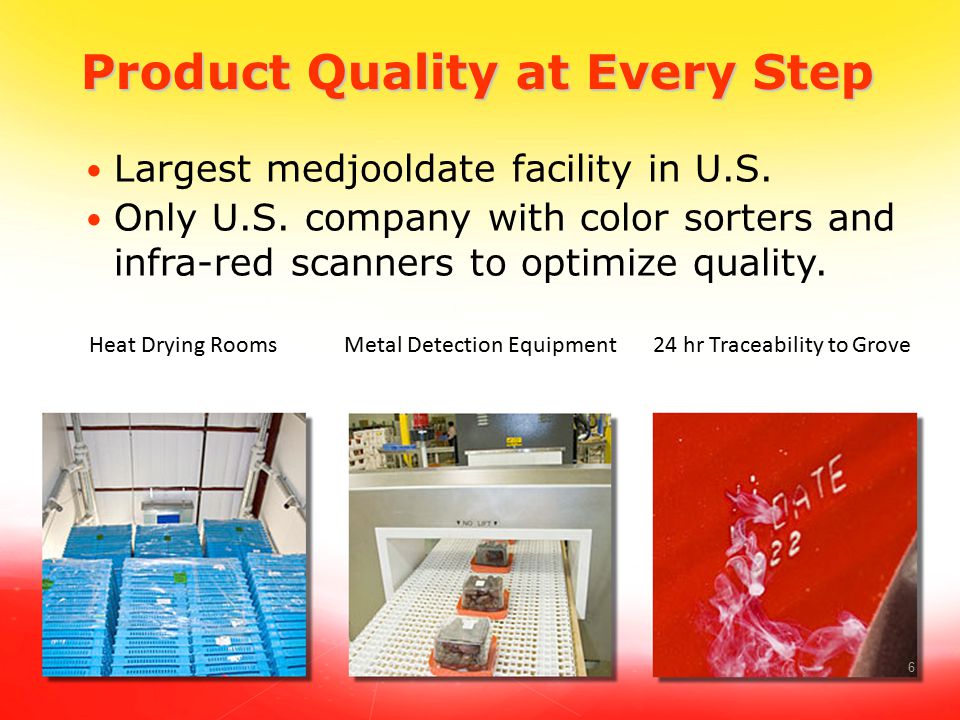 6 Product Quality at Every Step Largest medjooldate facility in U.S.