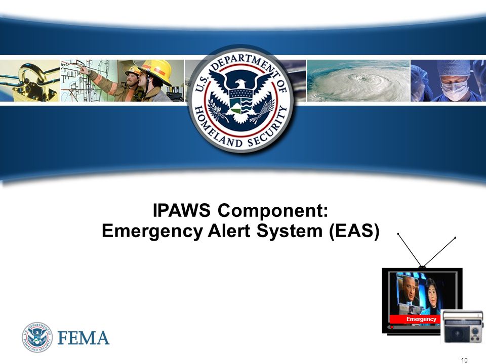 10 IPAWS Component: Emergency Alert System (EAS) Emergency