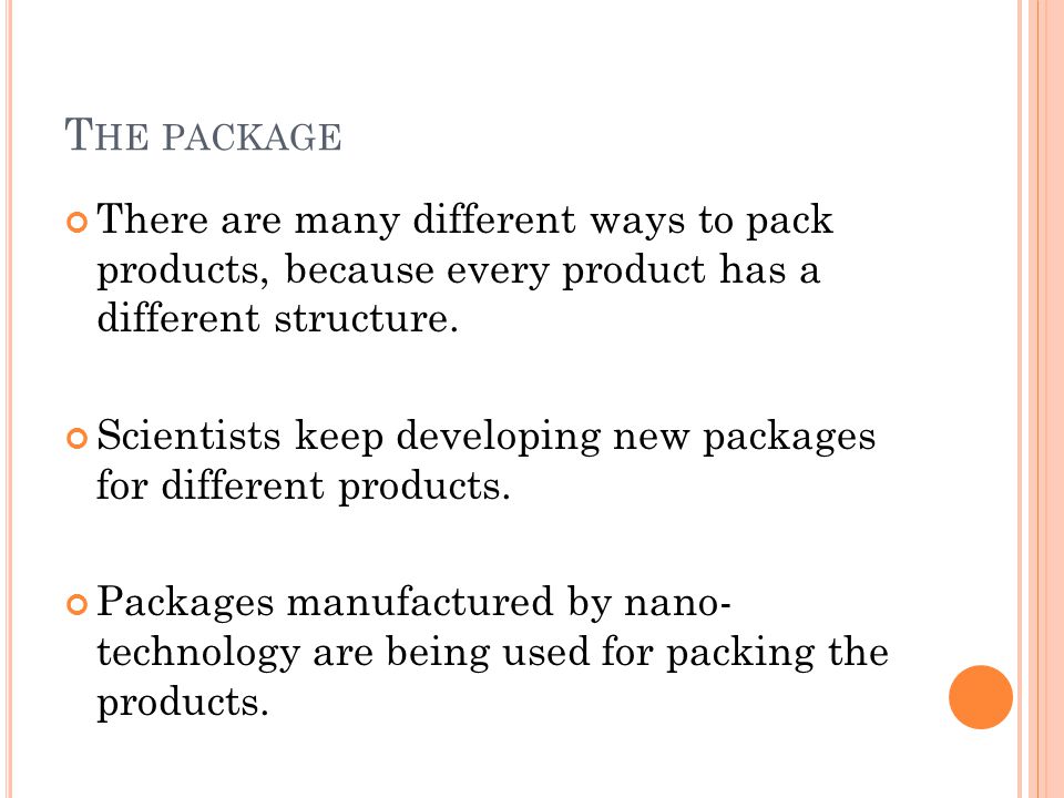 T HE PACKAGE There are many different ways to pack products, because every product has a different structure.